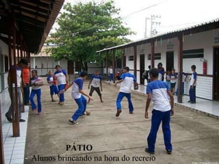                            PÁTIO           Alunos brincando na hora do recreio