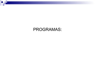 PROGRAMAS: 
