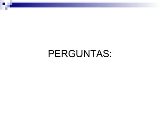 PERGUNTAS: 