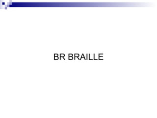 BR BRAILLE 