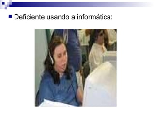 Deficiente usando a informática: 