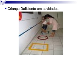 Criança Deficiente em atividades: 