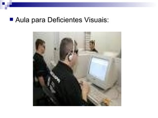 Aula para Deficientes Visuais: 
