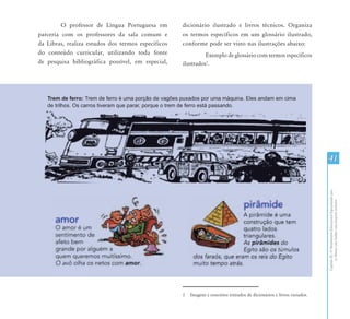 O professor de Língua Portuguesa em        dicionário ilustrado e livros técnicos. Organiza
parceria com os professores da sala comum e         os termos específicos em um glossário ilustrado,
da Libras, realiza estudos dos termos específicos   conforme pode ser visto nas ilustrações abaixo:
do conteúdo curricular, utilizando toda fonte                 Exemplo de glossário com termos específicos
de pesquisa bibliográfica possível, em especial,    ilustrados1.




                                                                                                                          41




                                                                                                                          Capítulo III - O Atendimento Educacional Especializado para
                                                                                                                                 os Alunos com Surdez: uma proposta inclusiva
                                                    1   Imagens e conceitos retirados de dicionários e livros variados.
 