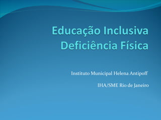 Instituto Municipal Helena Antipoff  IHA/SME Rio de Janeiro 
