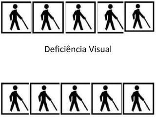 Deficiência Visual
 