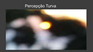 Percepção Turva
 
