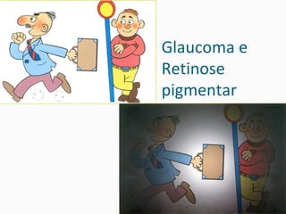 Glaucoma e Retinose pigmentar 