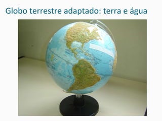 Globo terrestre adaptado: terra e água 