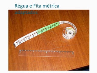 Régua e Fita métrica adaptados 