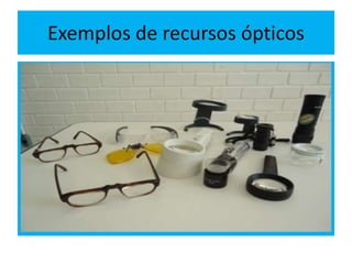 Exemplos de recursos ópticos
 