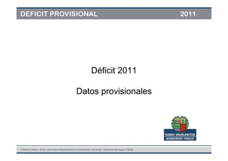 Déficit 2011

Datos provisionales
 