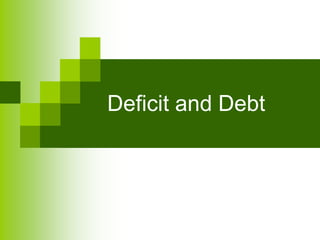 Deficit and Debt
 