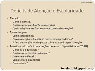 Déficits de Atenção e EscolaridadeJosiane TonelottoAtençãoO que é atenção?