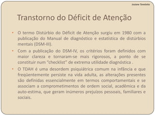 Ex: podemos prestar atenção à leitura de um livro ou à escuta de uma aula, ao mesmo tempo que ignoramos estímulos, conversas.