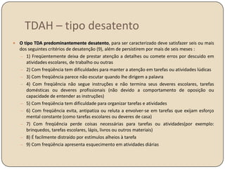Estas funções começam a se desenvolver a partir do primeiro ano de vida e continuam desenvolvendo-se até a adolescência.