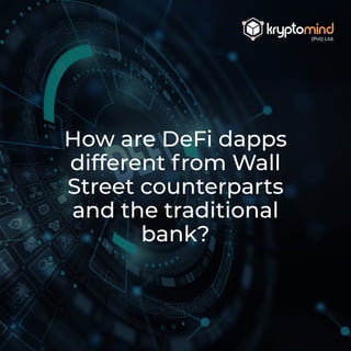 How are DeFi dapps
different from Wall
Street counterparts
and the traditional
bank?
 