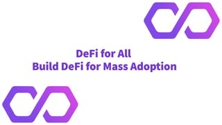 DeFi for All
Build DeFi for Mass Adoption
 