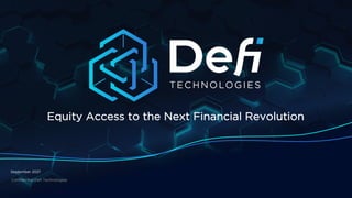 September 2021
Confidential Defi Technologies
Equity Access to the Next Financial Revolution
 