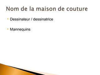    Dessinateur / dessinatrice

   Mannequins
 