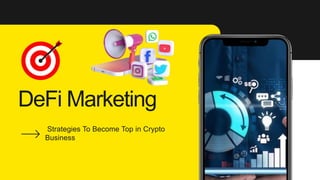 DeFi Marketing
Strategies To Become Top in Crypto
Business
 