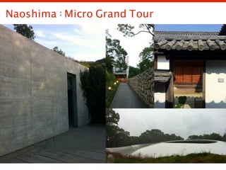 Naoshima : Micro Grand Tour
 