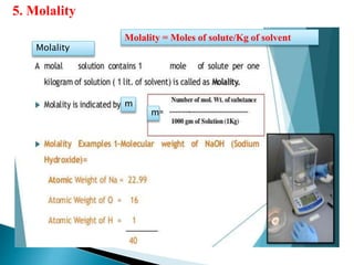 Molality
5. Molality
Molality = Moles of solute/Kg of solvent
m
m
 