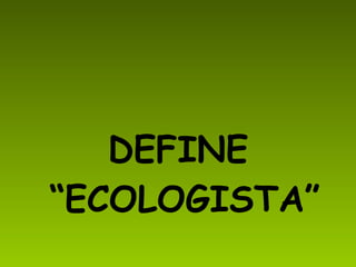 DEFINE “ECOLOGISTA” 