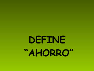 DEFINE “AHORRO”