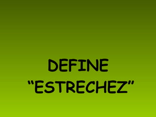 DEFINE “ESTRECHEZ”