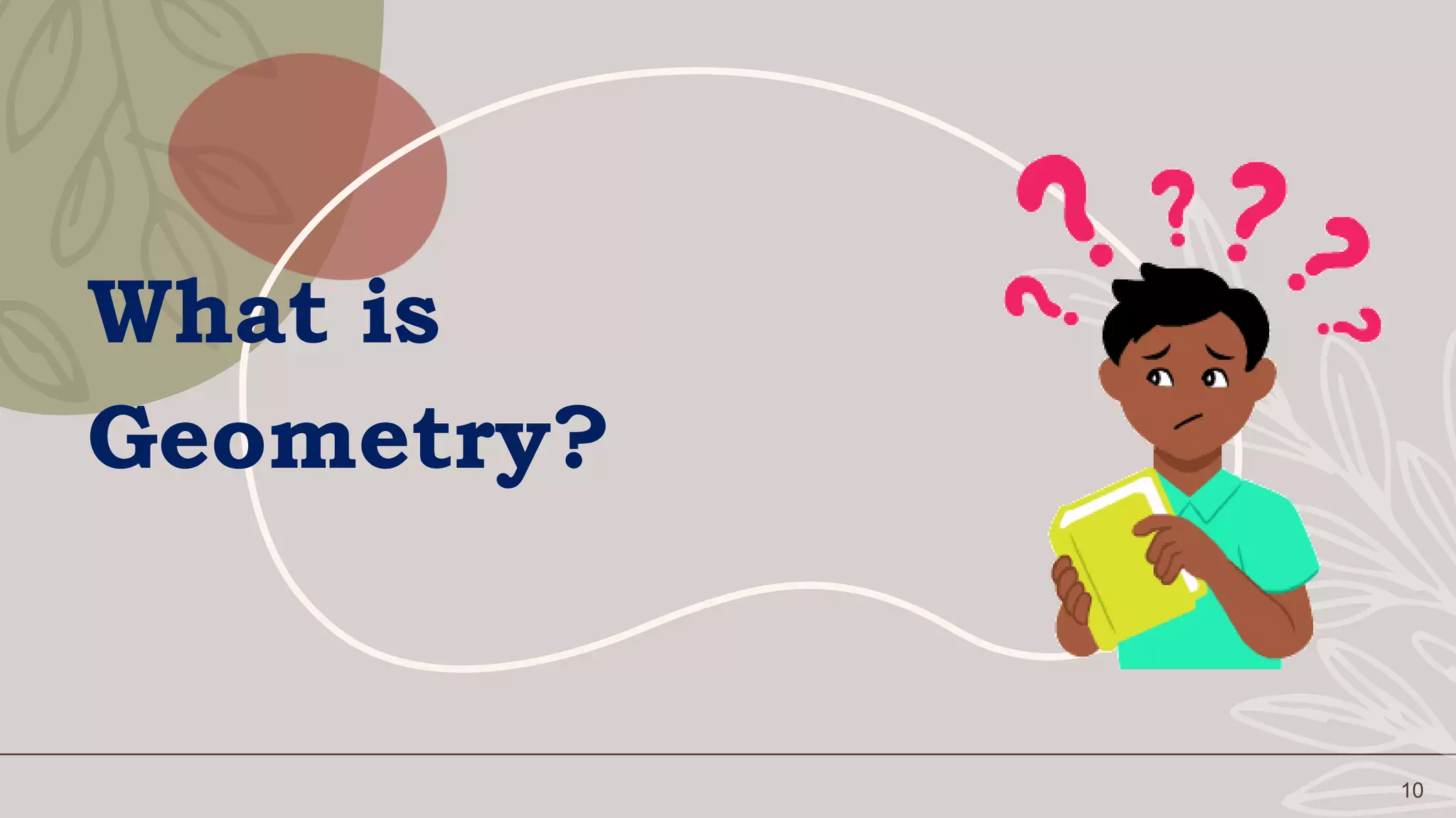 10
What is
Geometry?
 