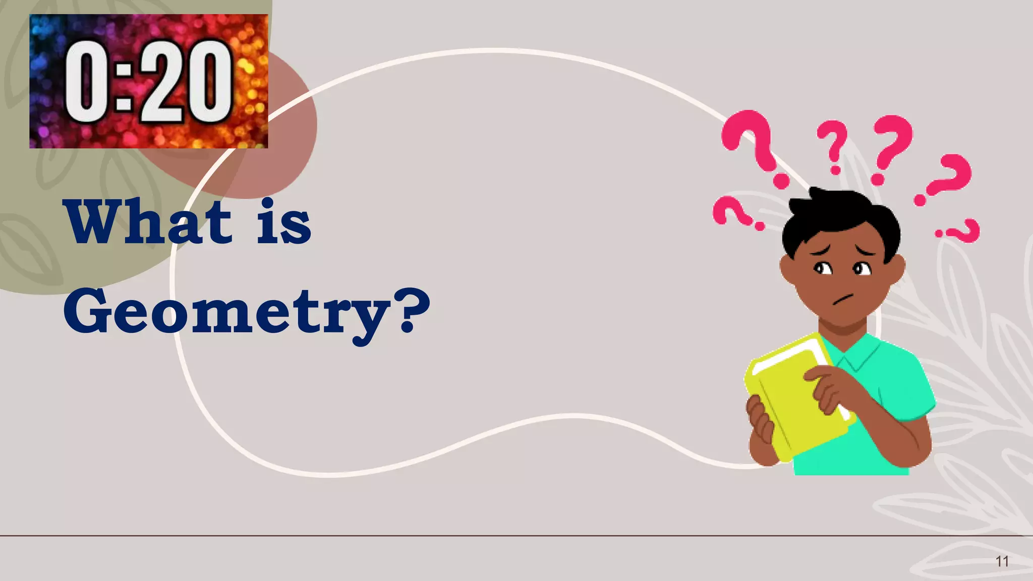 11
What is
Geometry?
 