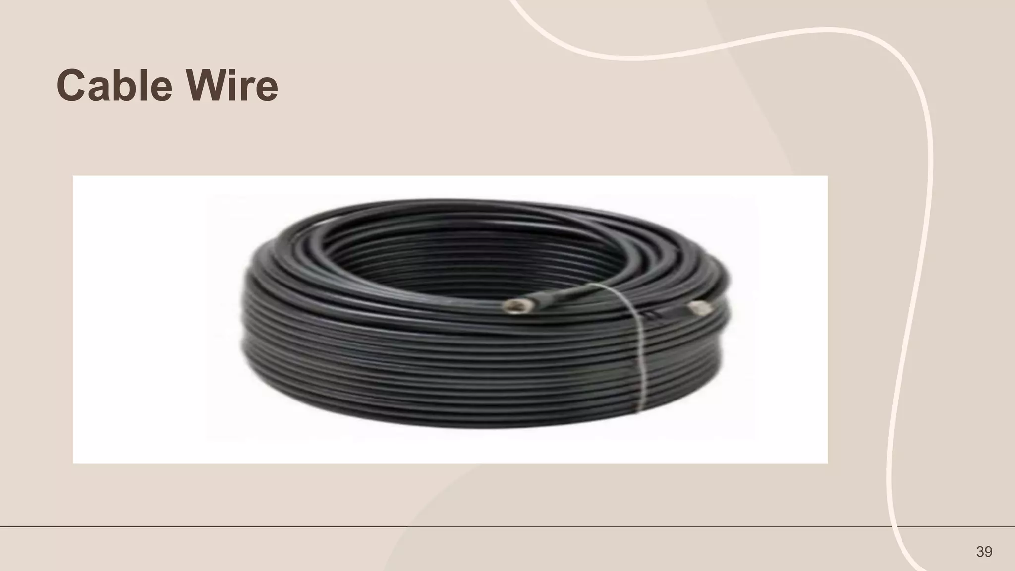 Cable Wire
39
 