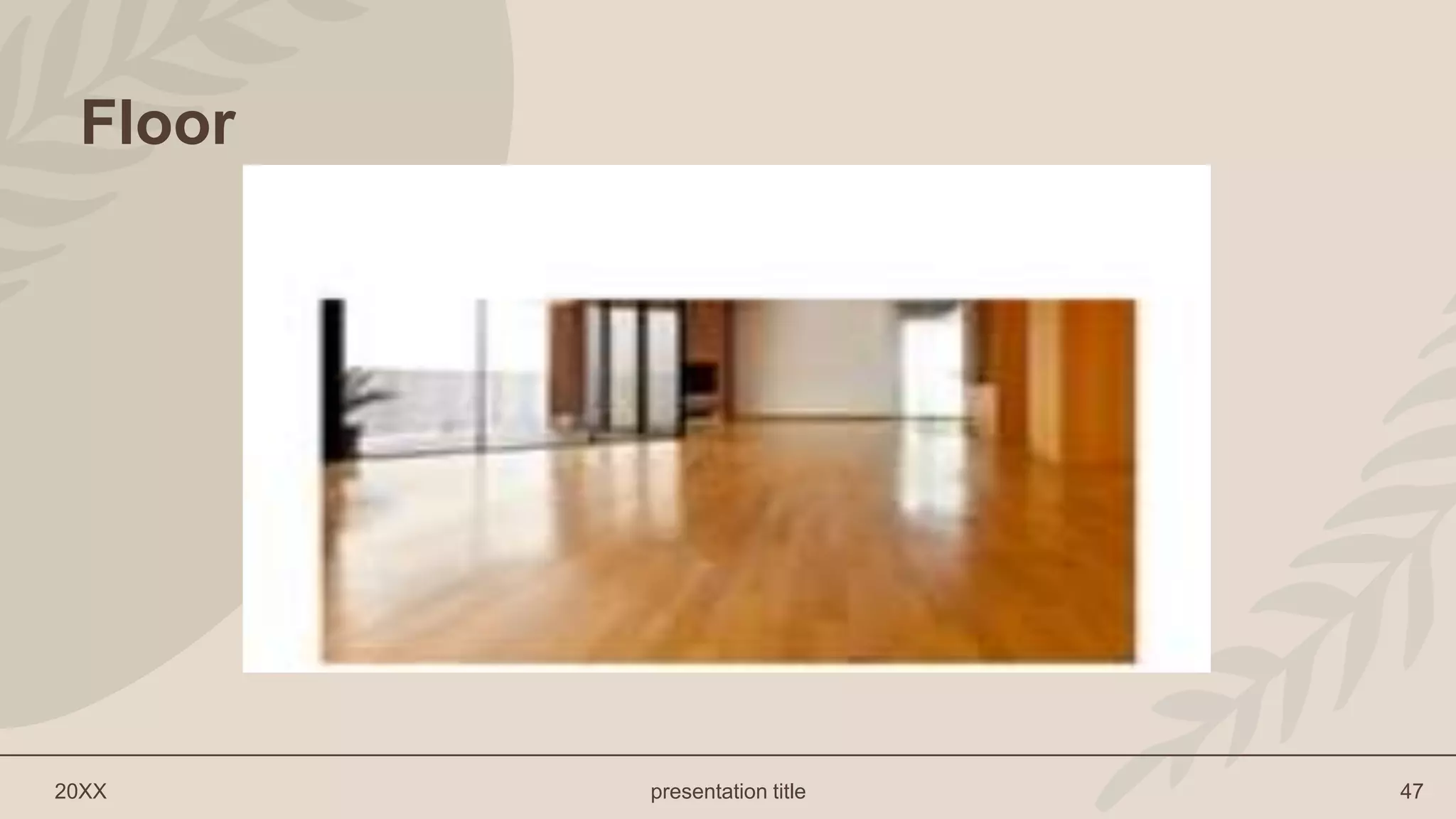 20XX presentation title 47
Floor
 