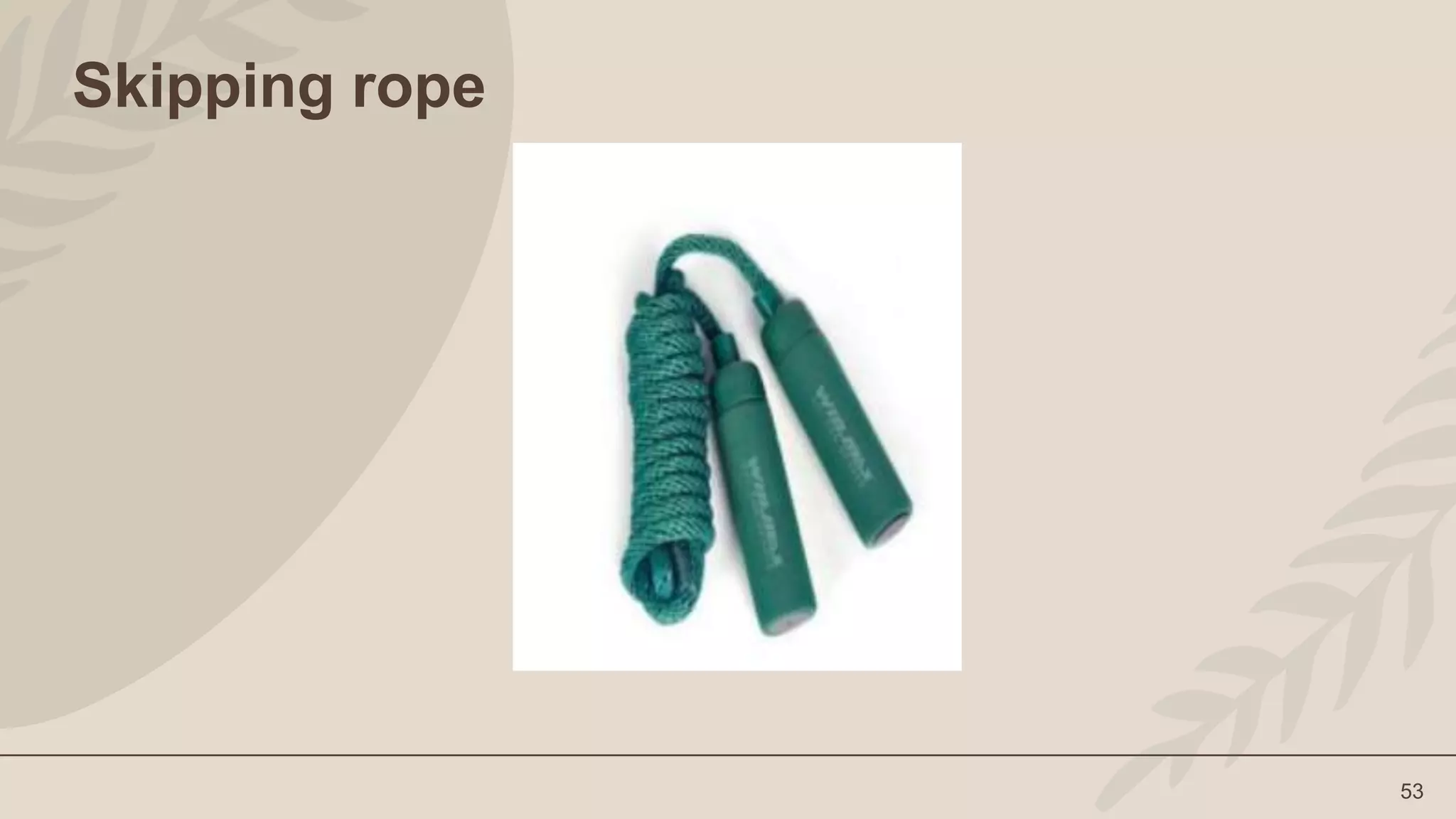 53
Skipping rope
 