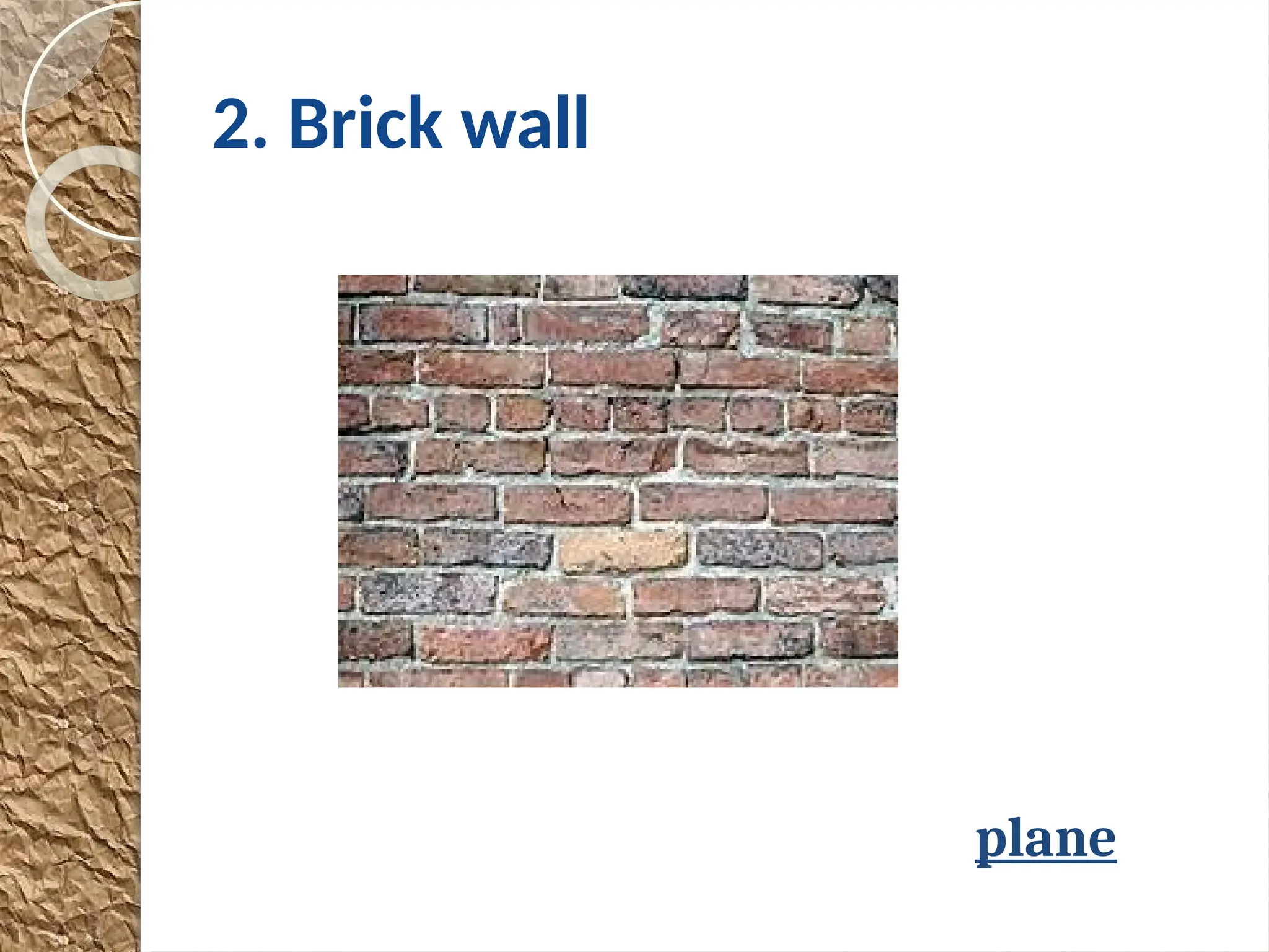 2. Brick wall
plane
 