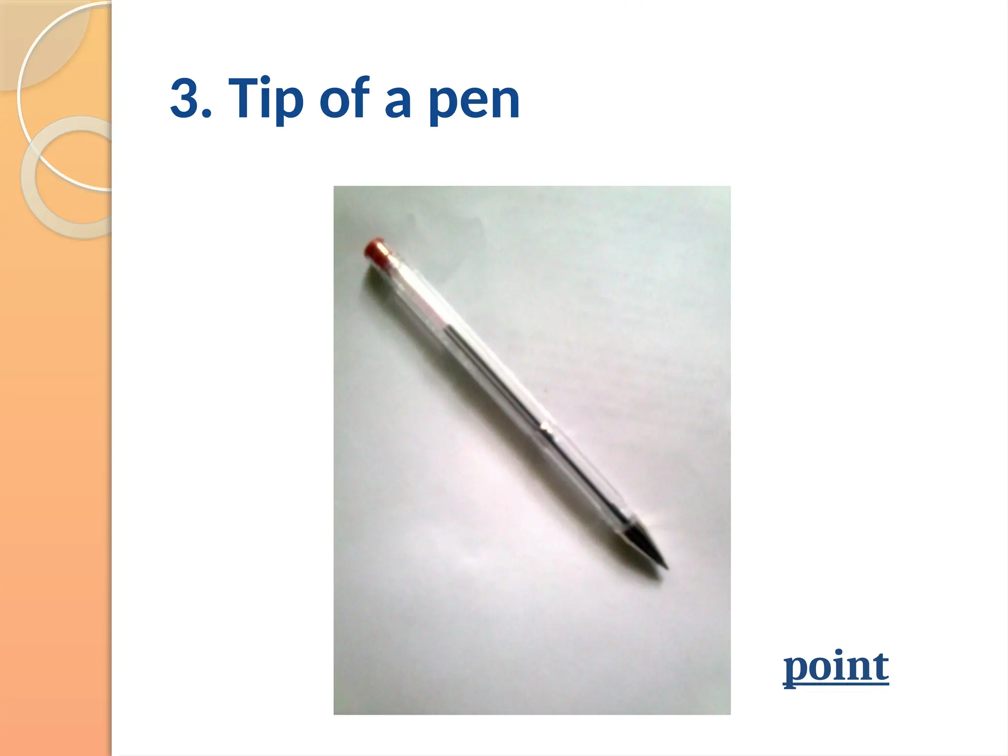 3. Tip of a pen
point
 