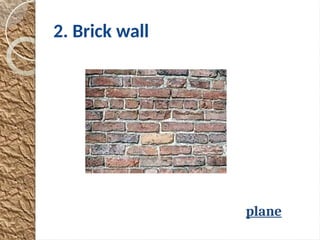 2. Brick wall
plane
 