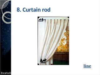8. Curtain rod
line
 
