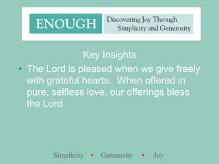 Key InsightsThe Lord is pleased when we give freely with grateful hearts.  When offered in pure, selfless love, our offerings bless the Lord.
