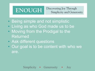 Being simple and not simplisticLiving as who God made us to beMoving from the Prodigal to the ReturnedAsk different questionsOur goal is to be content with who we are.