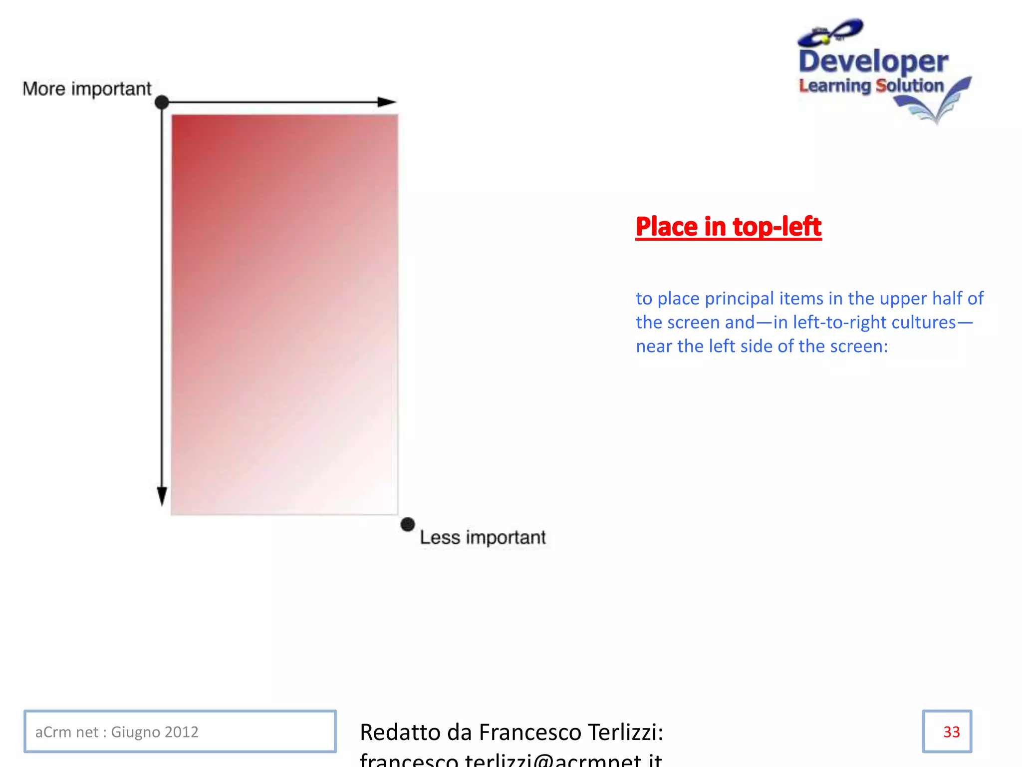 to place principal items in the upper half of
the screen and—in left-to-right cultures—
near the left side of the screen:
aCrm net : Giugno 2012 Redatto da Francesco Terlizzi: 33
 