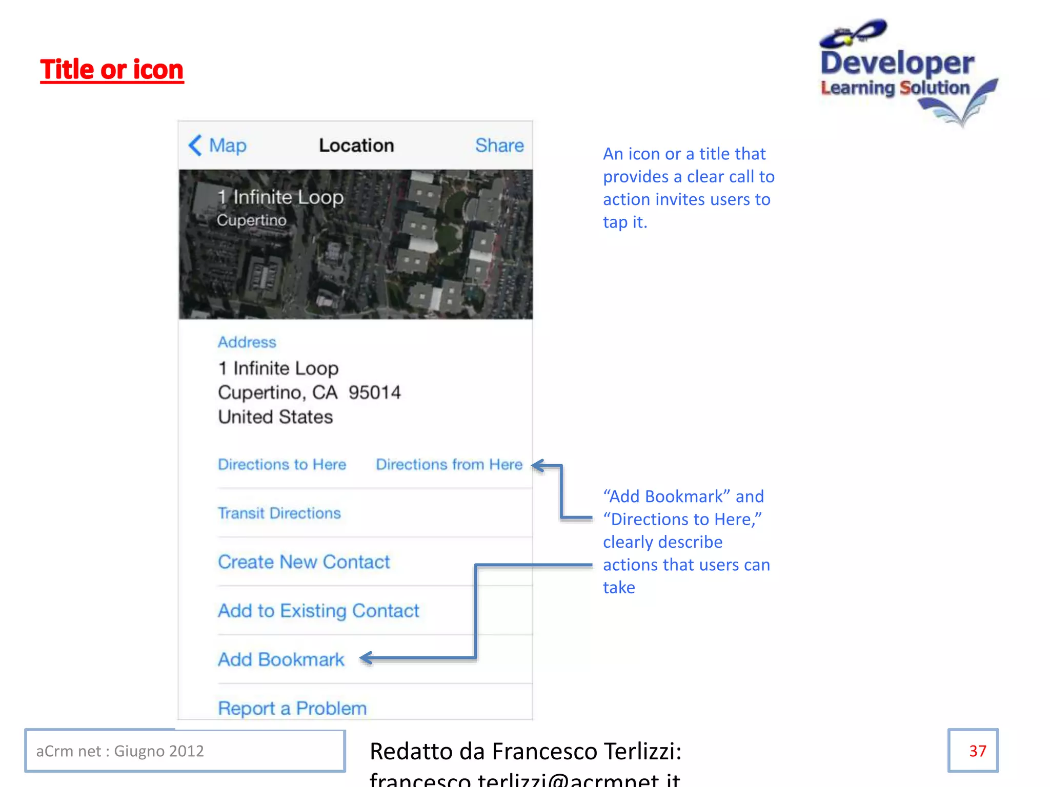 aCrm net : Giugno 2012 Redatto da Francesco Terlizzi: 37
An icon or a title that
provides a clear call to
action invites users to
tap it.
“Add Bookmark” and
“Directions to Here,”
clearly describe
actions that users can
take
 
