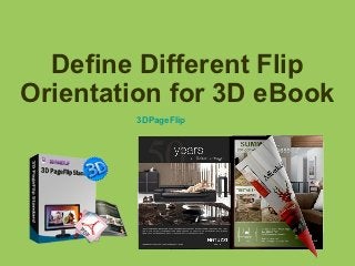 Define Different Flip
Orientation for 3D eBook
        3DPageFlip
 