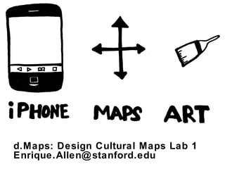 d.Maps: Design Cultural Maps Lab 1 [email_address] 