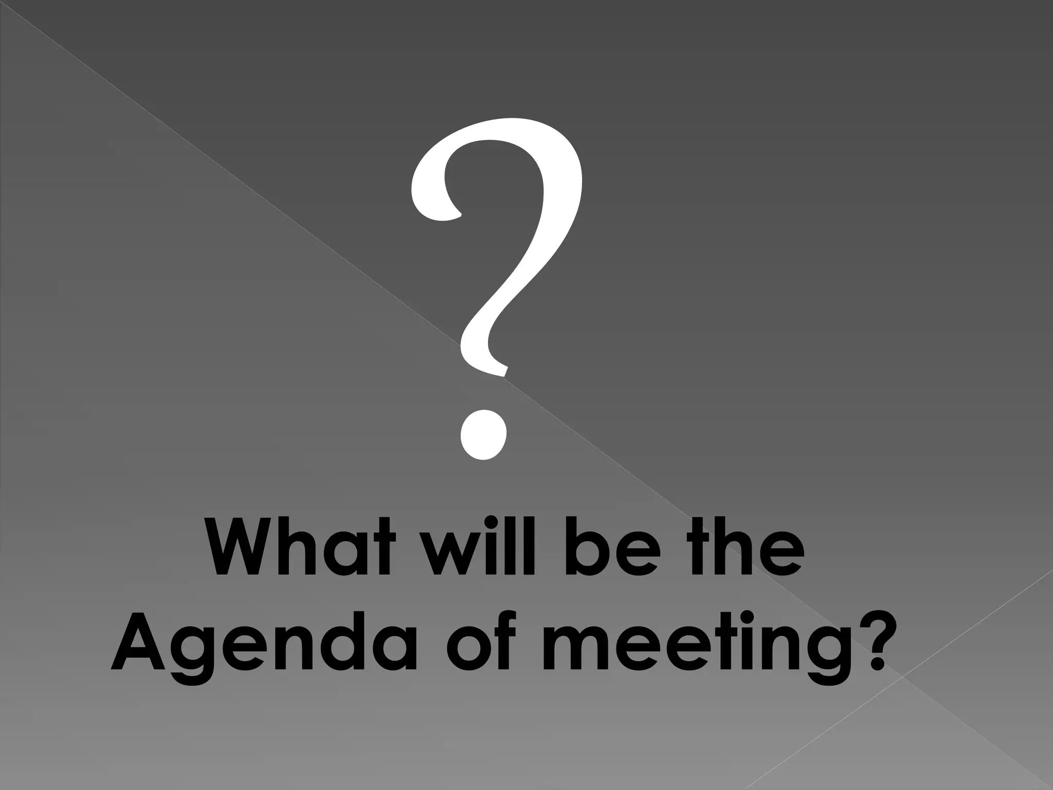 What will be the
Agenda of meeting?
 