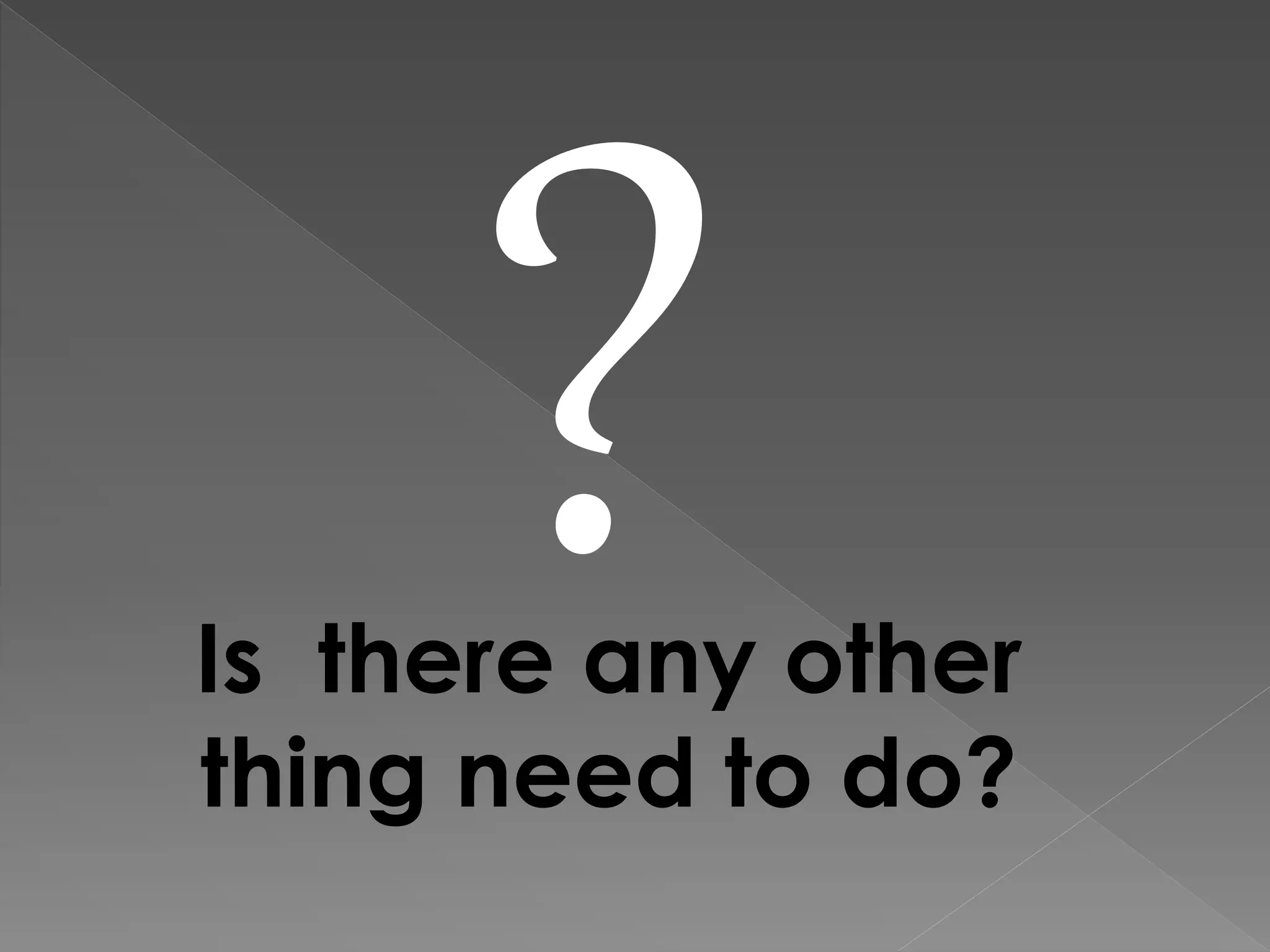 Is there any other
thing need to do?
 