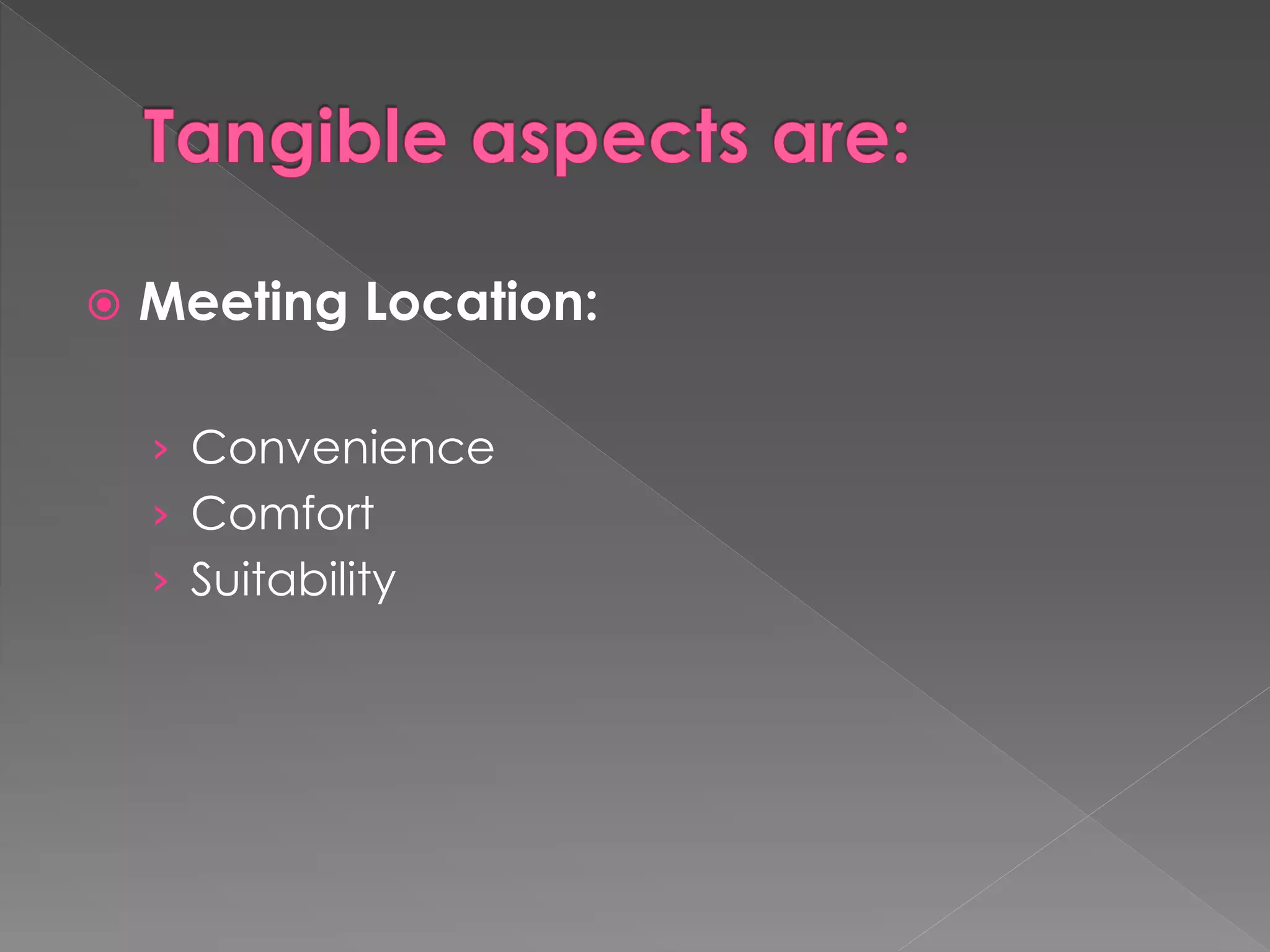  Meeting Location:
› Convenience
› Comfort
› Suitability
 