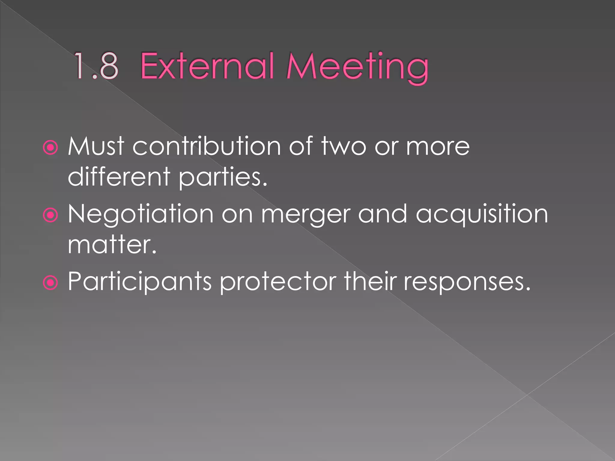  Must contribution of two or more
different parties.
 Negotiation on merger and acquisition
matter.
 Participants protector their responses.
 