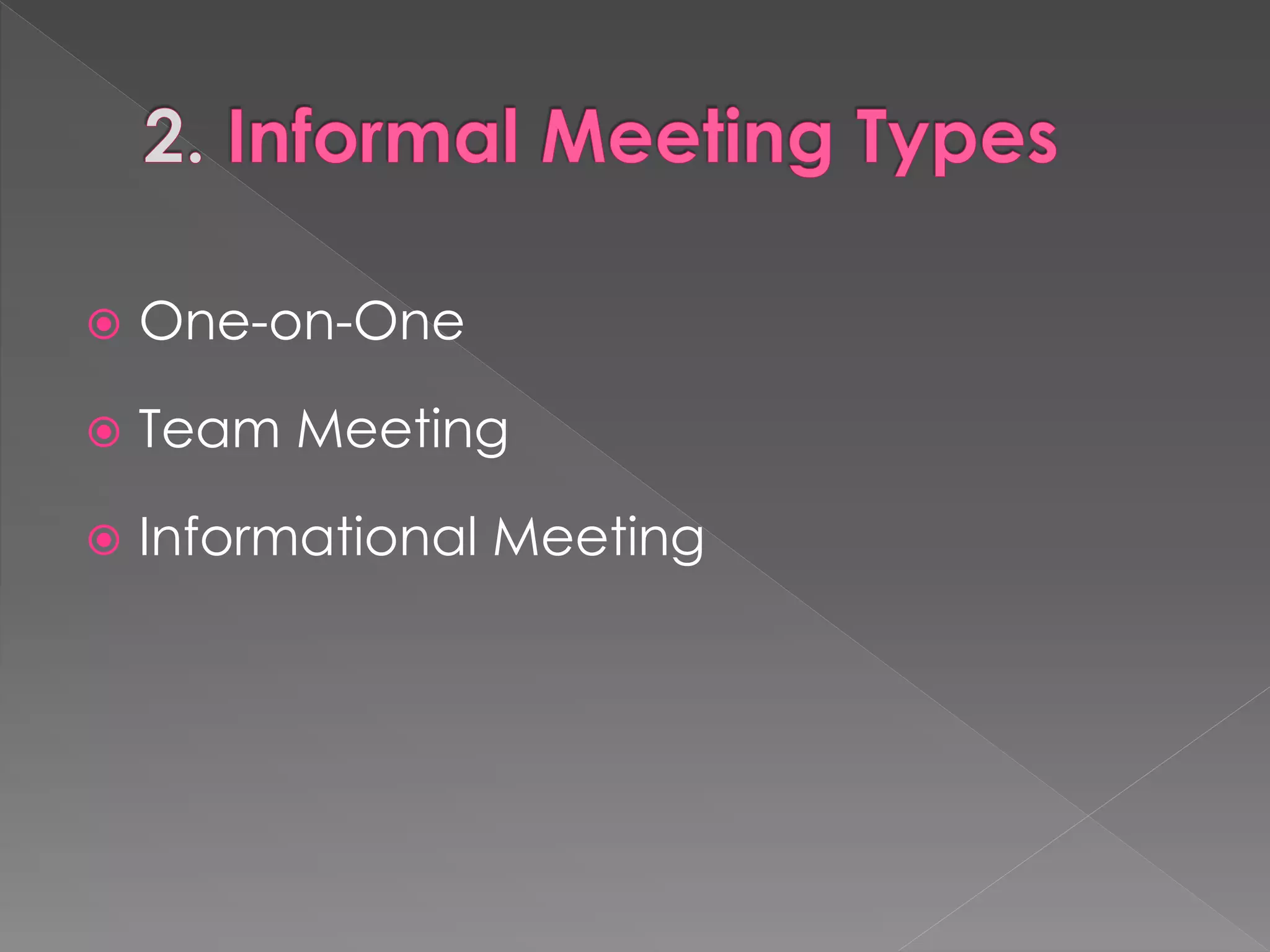  One-on-One
 Team Meeting
 Informational Meeting
 